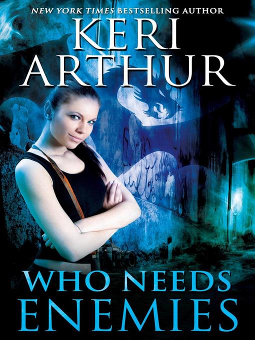 Title details for Who Needs Enemies by Keri Arthur - Available